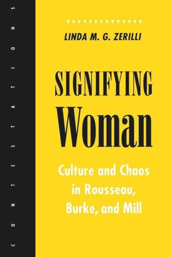 Signifying Woman Culture And Chaos In Rousseau Burke And Mill Linda M G Zerilli