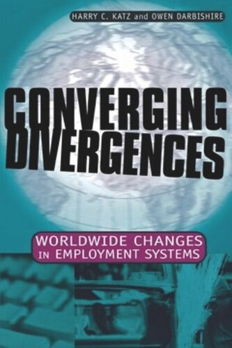 Converging Divergences Worldwide Changes In Employment Systems Harry C Katz Owen Darbishire