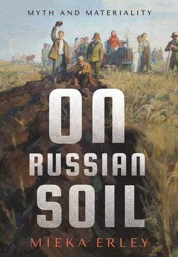 On Russian Soil Myth And Materiality Mieka Erley