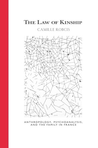 The Law Of Kinship Anthropology Psychoanalysis And The Family In France Camille Robcis