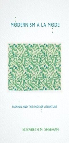 Modernism La Mode Fashion And The Ends Of Literature Elizabeth M Sheehan