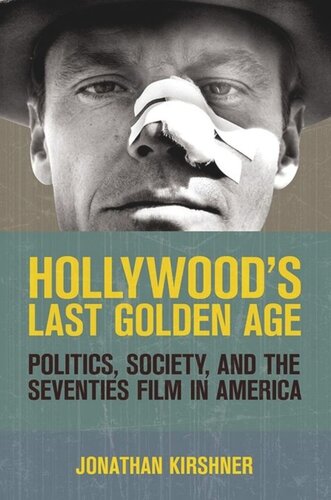 Hollywoods Last Golden Age Politics Society And The Seventies Film In America Jonathan Kirshner