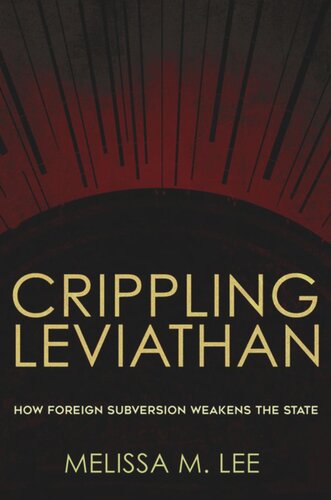 Crippling Leviathan How Foreign Subversion Weakens The State Melissa M Lee Desfor