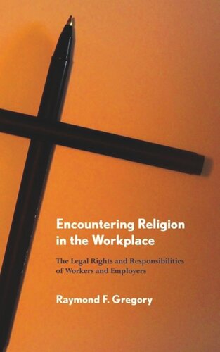 Encountering Religion In The Workplace The Legal Rights And Responsibilities Of Workers And Employers Raymond F Gregory