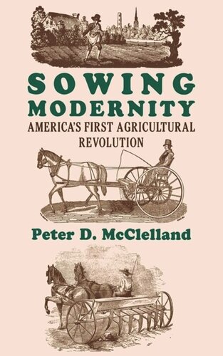 Sowing Modernity Americas First Agricultural Revolution Peter D Mcclelland