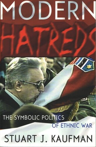 Modern Hatreds The Symbolic Politics Of Ethnic War Stuart J Kaufman