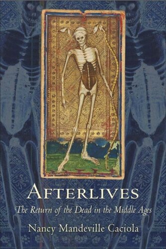 Afterlives The Return Of The Dead In The Middle Ages Nancy Mandeville Caciola