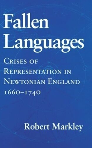 Fallen Languages Crises Of Representation In Newtonian England 16601740 Robert Markley