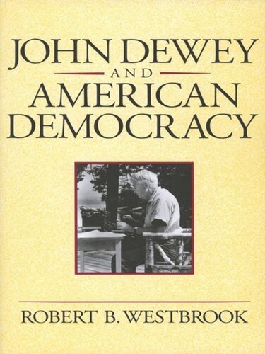John Dewey And American Democracy Robert B Westbrook