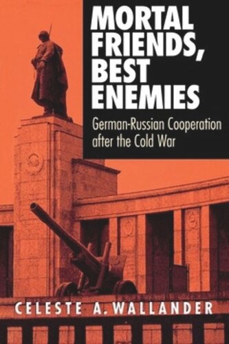 Mortal Friends Best Enemies Germanrussian Cooperation After The Cold War Celeste A Wallander