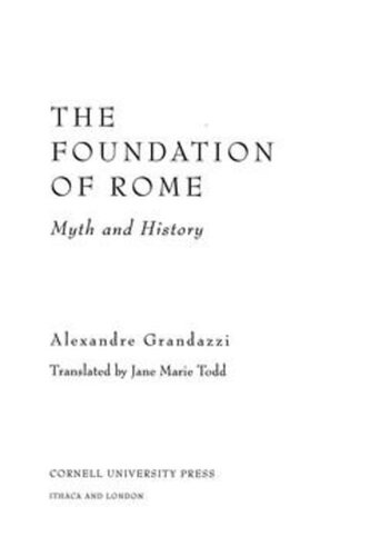 The Foundation Of Rome Myth And History Alexandre Grandazzi Jane Marie Todd