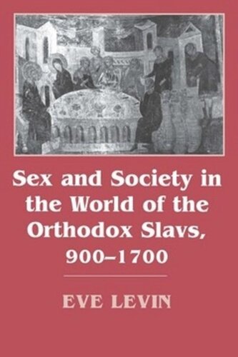 Sex And Society In The World Of The Orthodox Slavs 9001700 Eve Levin