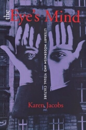 The Eyes Mind Literary Modernism And Visual Culture Karen Jacobs