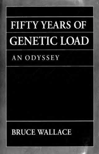 Fifty Years Of Genetic Load An Odyssey Bruce Wallace