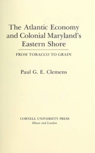 The Atlantic Economy And Colonial Marylands Eastern Shore From Tobacco To Grain Paul G Clemens
