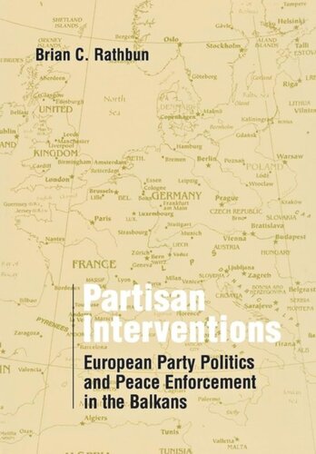 Partisan Interventions European Party Politics And Peace Enforcement In The Balkans Brian C Rathbun