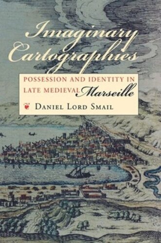 Imaginary Cartographies Possession And Identity In Late Medieval Marseille Daniel Lord Smail