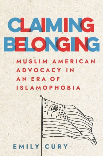 Claiming Belonging Muslim American Advocacy In An Era Of Islamophobia Emily Cury