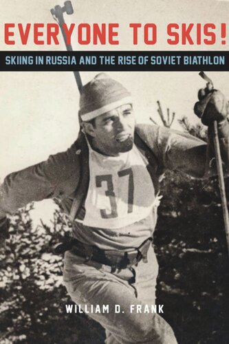 Everyone To Skis Skiing In Russia And The Rise Of Soviet Biathlon William D Frank