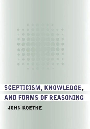 Scepticism Knowledge And Forms Of Reasoning John Koethe