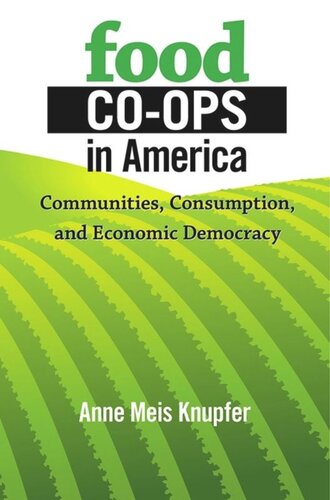 Food Coops In America Communities Consumption And Economic Democracy Anne Meis Knupfer