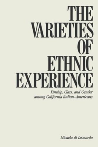 The Varieties Of Ethnic Experience Kinship Class And Gender Among California Italianamericans Micaela Di Leonardo