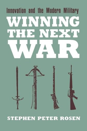 Winning The Next War Innovation And The Modern Military Stephen Peter Rosen