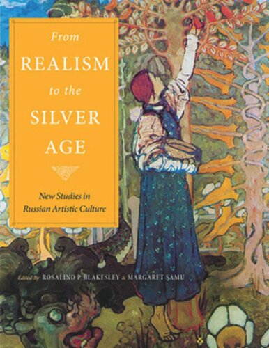 From Realism To The Silver Age New Studies In Russian Artistic Culture Margaret Samu Editor Rosalind Blakesley Editor