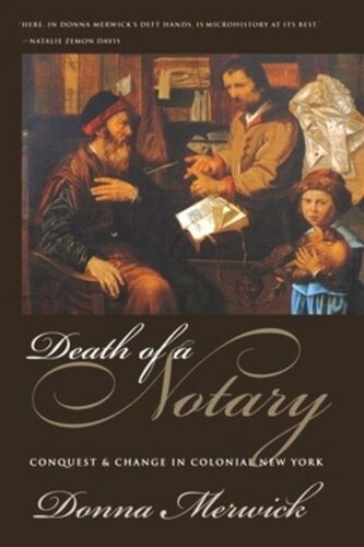 Death Of A Notary Conquest And Change In Colonial New York Donna Merwick