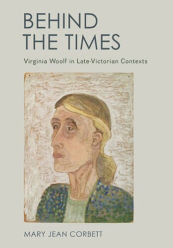 Behind The Times Virginia Woolf In Latevictorian Contexts Mary Jean Corbett