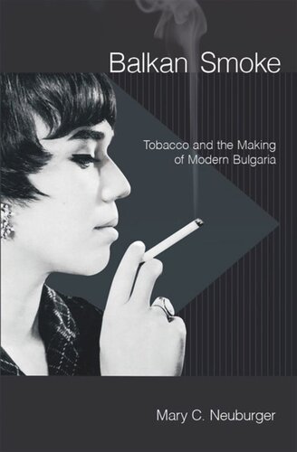 Balkan Smoke Tobacco And The Making Of Modern Bulgaria Mary C Neuburger