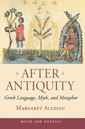 After Antiquity Greek Language Myth And Metaphor Margaret Alexiou