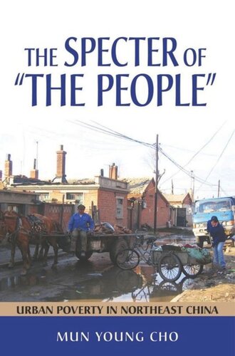 The Specter Of The People Urban Poverty In Northeast China Mun Young Cho