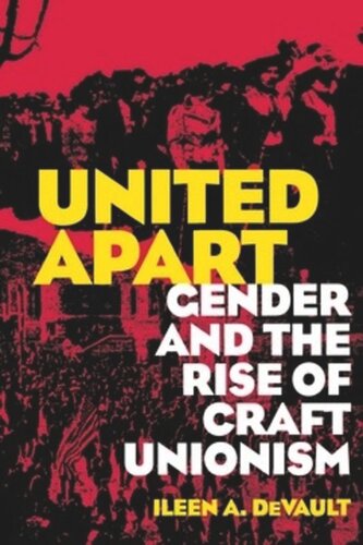 United Apart Gender And The Rise Of Craft Unionism Ileen A Devault