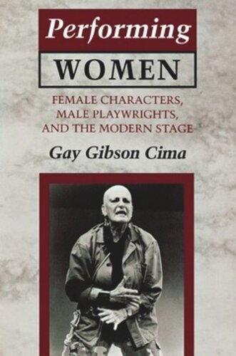Performing Women Female Characters Male Playwrights And The Modern Stage Gay Gibson Cima