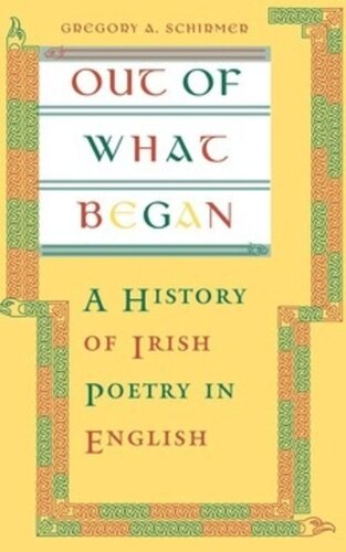Out Of What Began A History Of Irish Poetry In English Gregory A Schirmer