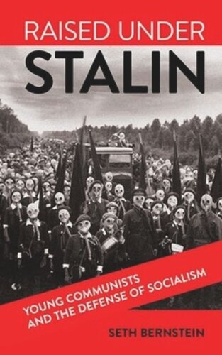 Raised Under Stalin Young Communists And The Defense Of Socialism Seth Bernstein