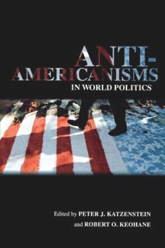 Antiamericanisms In World Politics Peter J Katzenstein Editor Robert O Keohane Editor