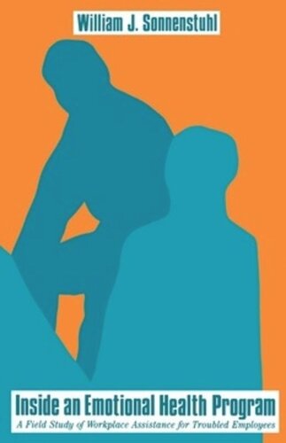 Inside An Emotional Health Program A Field Study Of Workplace Assistance For Troubled Employees William J Sonnenstuhl