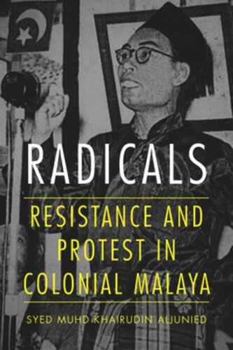 Radicals Resistance And Protest In Colonial Malaya Syed Aljunied