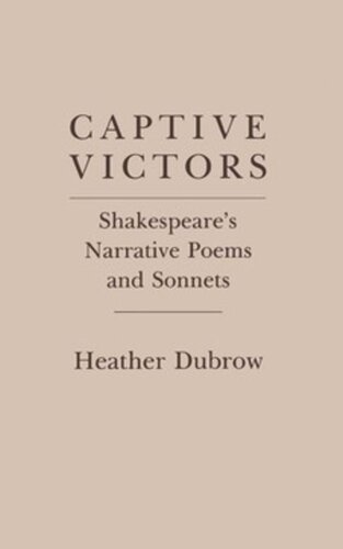 Captive Victors Shakespeares Narrative Poems And Sonnets Heather Dubrow