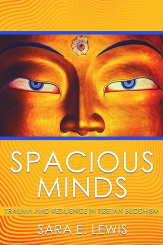 Spacious Minds Trauma And Resilience In Tibetan Buddhism Sara E Lewis