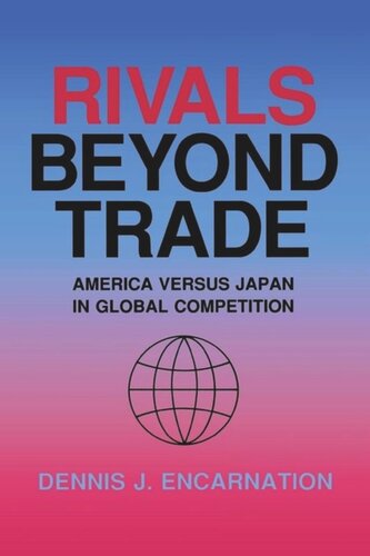 Rivals Beyond Trade America Versus Japan In Global Competition Dennis J Encarnation