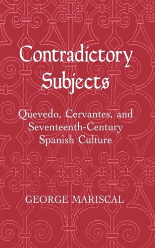 Contradictory Subjects Quevedo Cervantes And Seventeenthcentury Spanish Culture George Mariscal