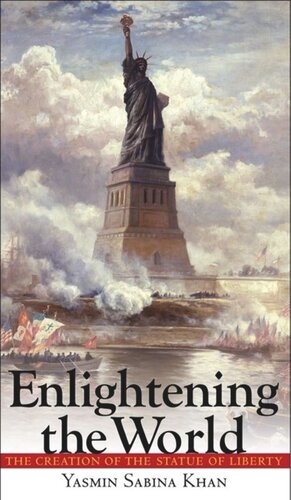 Enlightening The World The Creation Of The Statue Of Liberty Yasmin Sabina Khan