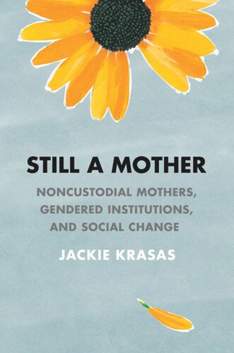 Still A Mother Noncustodial Mothers Gendered Institutions And Social Change Jackie Krasas