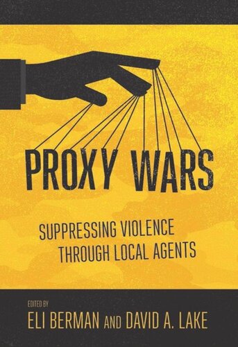 Proxy Wars Suppressing Violence Through Local Agents Eli Berman Editor David A Lake Editor