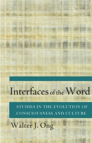 Interfaces Of The Word Studies In The Evolution Of Consciousness And Culture Walter J Ong