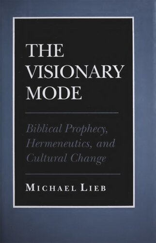 The Visionary Mode Biblical Prophecy Hermeneutics And Cultural Change Michael Lieb