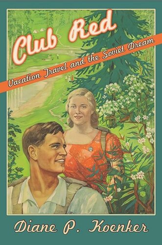 Club Red Vacation Travel And The Soviet Dream Diane P Koenker